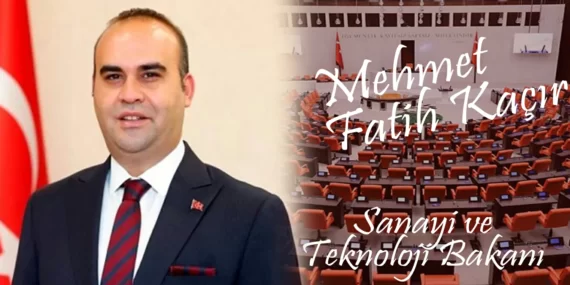 Mehmet Fatih Kaçır – Sanayi ve Teknoloji Bakanı