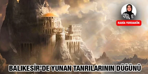 BALIKESİR’DE YUNAN TANRILARININ DÜĞÜNÜ