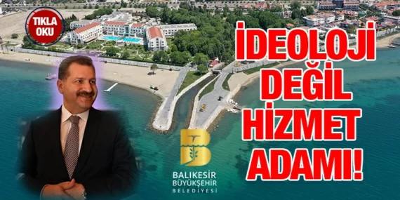 Balıkesir’de ideoloji değil hizmet var
