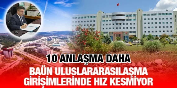 BAÜN Uluslararasılaşma Girişimlerinde Hız Kesmiyor: 10 Yeni Anlaşma Daha
