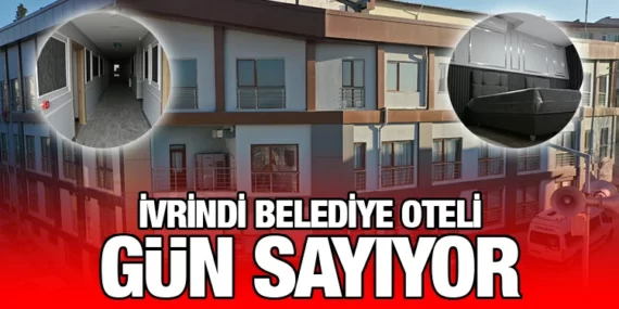 İVRİNDİ BELEDİYE OTELİ GÜN SAYIYOR