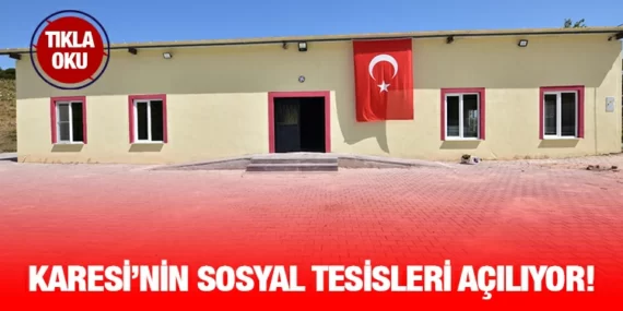 KARESİ’NİN SOSYAL TESİSLERİ BİR BİR AÇILIYOR