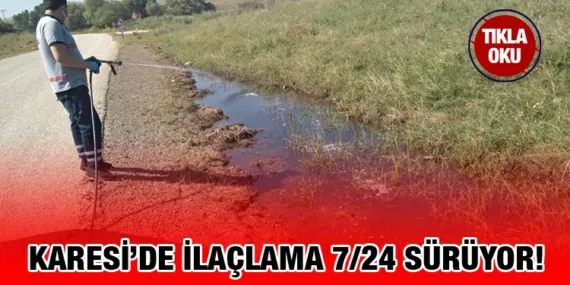 KARESİ’DE İLAÇLAMA 7/24 SÜRÜYOR