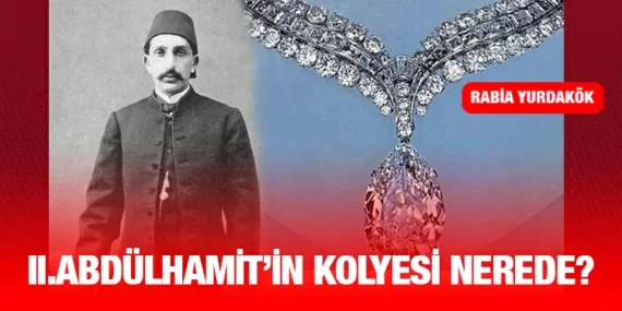 II. Abdülhamit’in Kolyesi Nerede ?