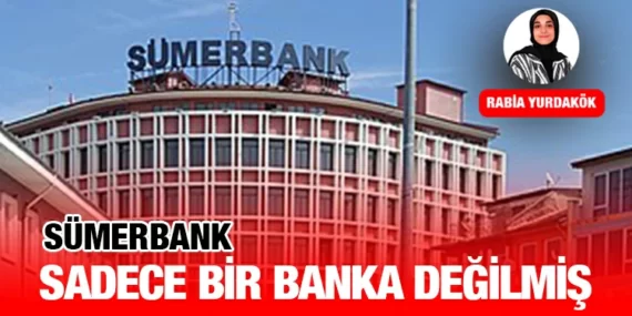 Sümerbank Sadece Bir Banka Değilmiş