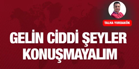 GELİN CİDDİ ŞEYLER KONUŞMAYALIM