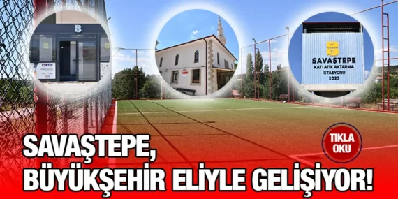Büyükşehir yatırımları Savaştepeliler’in yüzünü güldürüyor