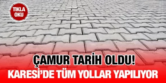 KARESİ’DE YOLLAR ÖRÜLÜYOR