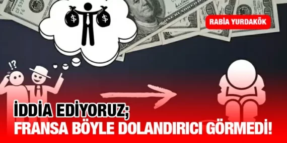 İddia Ediyoruz! Fransa Böyle Dolandırıcı Görmedi