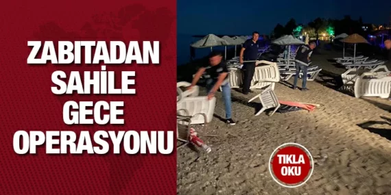 ZABITA’DAN SAHİLE GECE OPERASYONU
