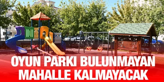 BÜYÜKŞEHİR’DEN HER MAHALLEYE OYUN PARKI
