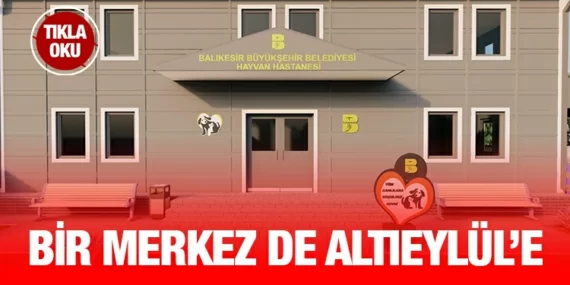 Bir Sokak Hayvanları Tedavi Merkezi de Altıeylül’e