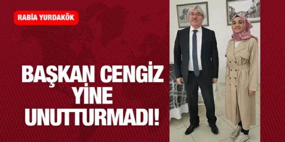 BAŞKAN CENGİZ’DEN UNUTULMAYACAK MİRAS