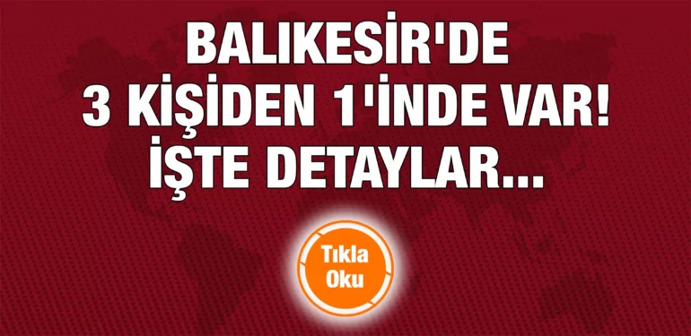 balikesirde_uc_kisiden_birinde_var_iste_detaylar_kriter_haber