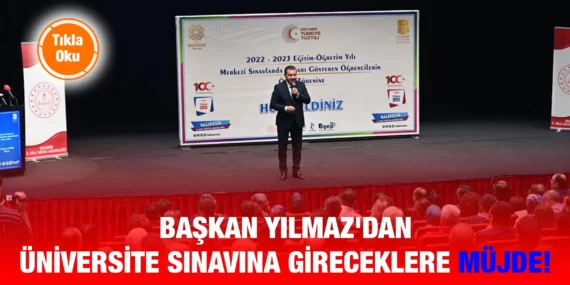 BAŞKAN YILMAZ’DAN ÜNİVERSİTE SINAVINA GİRECEKLERE MÜJDE!