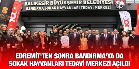 EDREMİT’TEN SONRA BANDIRMA’YA DA SOKAK HAYVANLARI TEDAVİ MERKEZİ AÇILDI