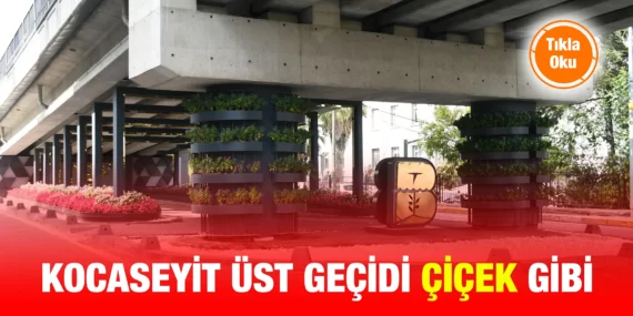 KOCASEYİT ÜST GEÇİDİ ÇİÇEK GİBİ