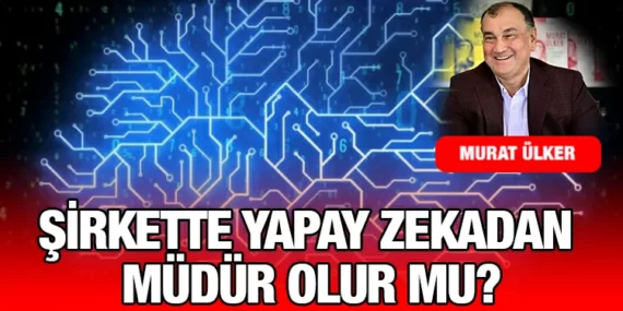 ŞİRKETTE YAPAY ZEKADAN MÜDÜR OLUR MU?