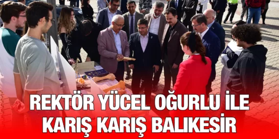REKTÖR YÜCEL OĞURLU İLE KARIŞ KARIŞ BALIKESİR