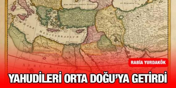 YAHUDİLERİ ORTA DOĞU’YA GETİRDİ