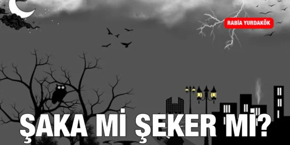 ŞAKA MI? ŞEKER Mİ?