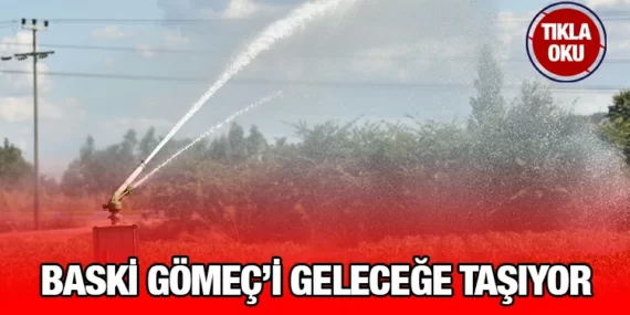 BASKİ, GÖMEÇ’İN ALTYAPISINI YENİLEYEREK ŞEHRE DEĞER KATIYOR