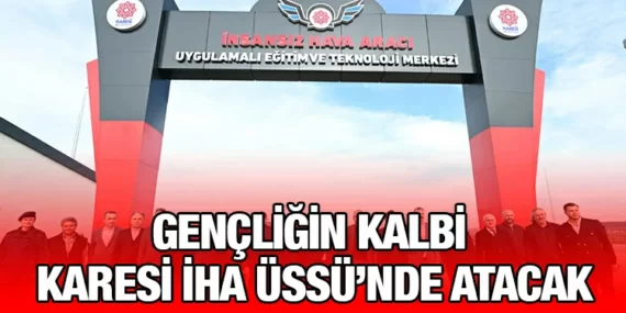 KARESİ İHA ÜSSÜ’NDE SONA DOĞRU