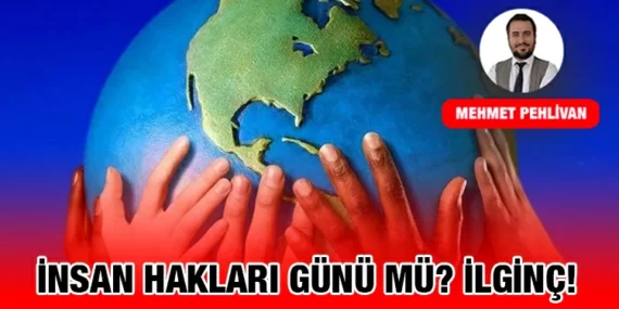 İNSAN HAKLARI GÜNÜ MÜ? İLGİNÇ!