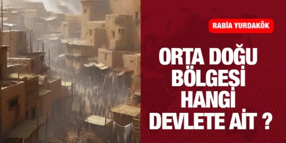 ORTA DOĞU BÖLGESİ HANGİ DEVLETE AİT ?