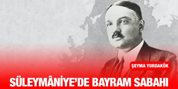 SÜLEYMÂNİYE’DE BAYRAM SABAHI