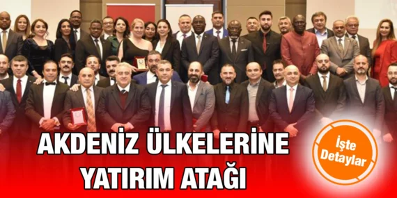 TÜRK FİRMALARDAN AKDENİZ’E KIYISI OLAN ÜLKELERE YATIRIM ATAĞI