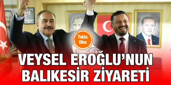 VEYSEL EROĞLU’NUN BALIKESİR ZİYARETİ