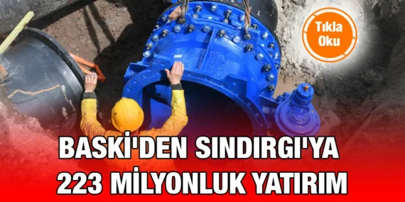 BASKİ SINDIRGI’YA 223 MİLYON TL’LİK ALT YAPI YATIRIMIYLA GÜÇ KATTI!