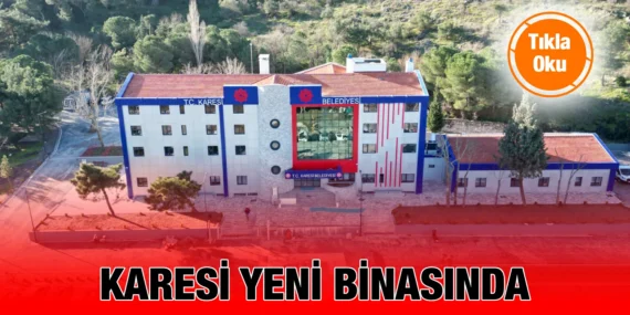 KARESİ BELEDİYESİ YENİ BİNASINDA