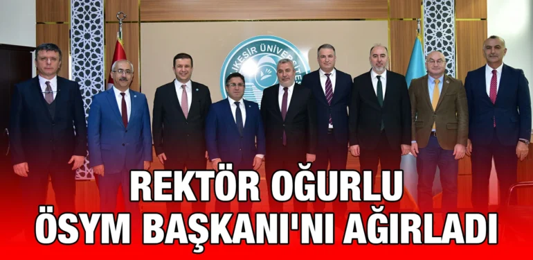 rektor_ogurlu_osym_baskanini_agirladi_kriter_haber