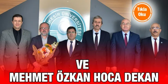 VE MEHMET ÖZKAN HOCA DEKAN