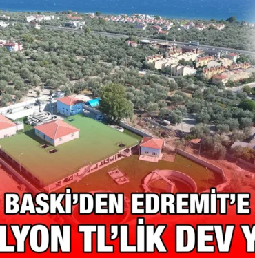 baskiden_edremite_610_milyon_dev_yatirim_kriter_haber