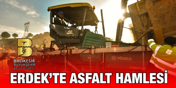 BÜYÜKŞEHİR’DEN ERDEK’E YEPYENİ YOLLAR!