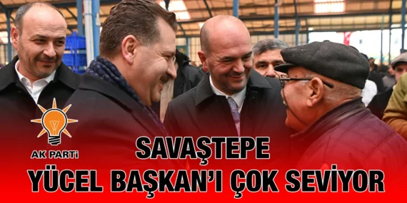 SAVAŞTEPE’DE YÜCEL YILMAZ’A SEVGİ SELİ