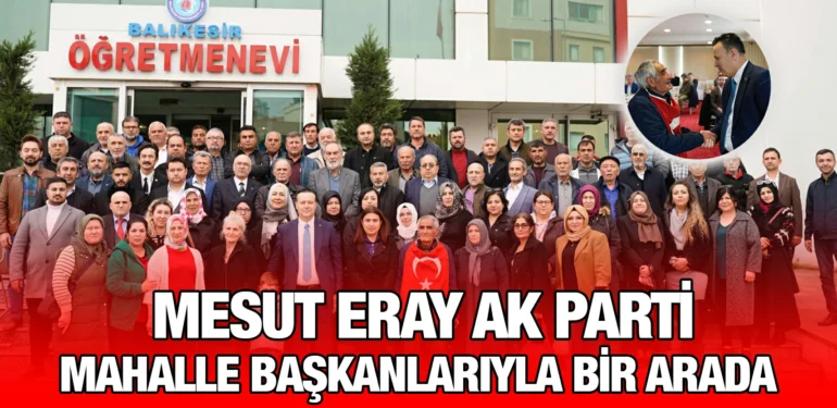 mesut_eray_ak_parti_mahalle_baskanlariyla_bir_arada_kriter_haber
