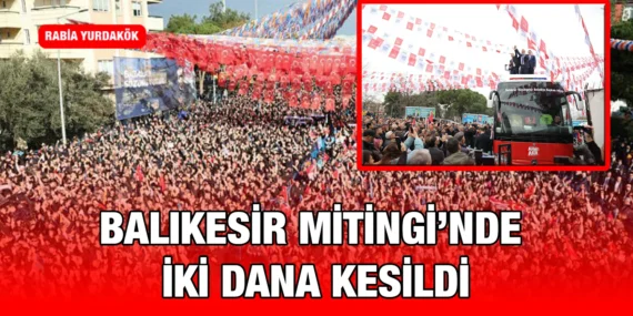 BALIKESİR MİTİNGİ’NDE İKİ DANA KESİLDİ