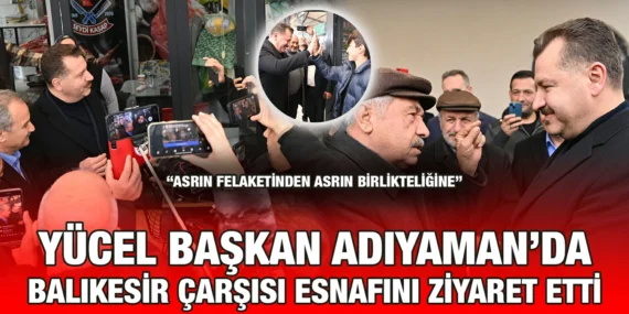 ADIYAMAN ESNAFINDAN BALIKESİR HALKINA BAŞKAN TEŞEKKÜRÜ