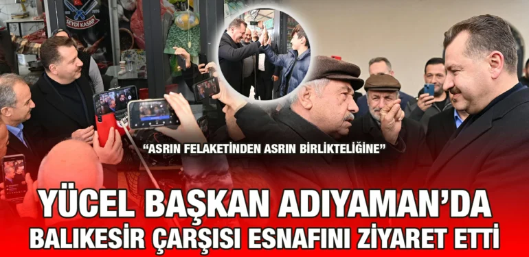 yucel_baskan_adıyamanda_balikesir_carsi_esnafini_ziyaret_etti_kriter_haber