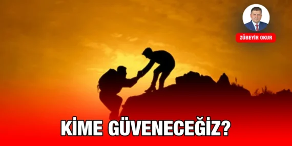 “BAZI İNSANLARA GÜVENMEYECEKSİN!”