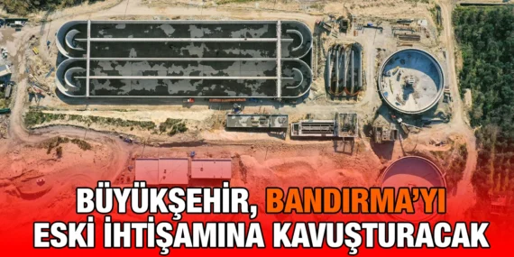 BANDIRMA ENTEGRE SU PROJESİ’NİN YÜZDE 44’Ü TAMAMLANDI