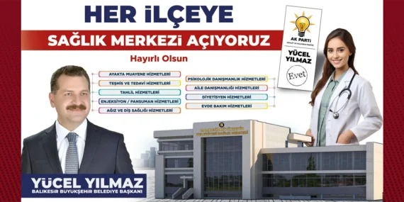 BAŞKAN YÜCEL YILMAZ HER İLÇEYE SAĞLIK MERKEZİ AÇACAK