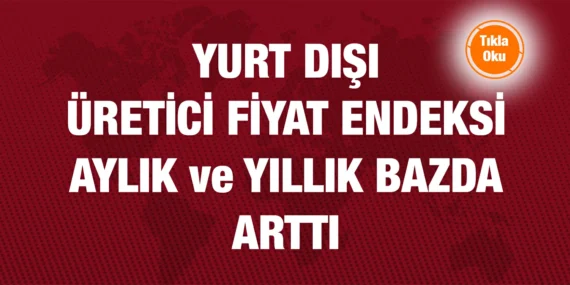 ŞUBAT 2024 YURT DIŞI ÜRETİCİ FİYAT ENDEKSİ