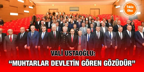 VALİ USTAOĞLU MUHTARLARLA BULUŞTU