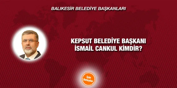 İSMAİL CANKUL KİMDİR?