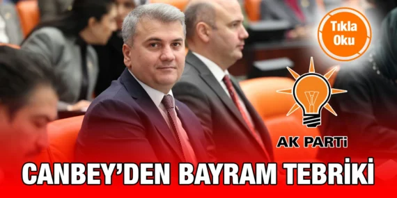 MİLLETVEKİLİ MUSTAFA CANBEY’DEN RAMAZAN BAYRAMI MESAJI